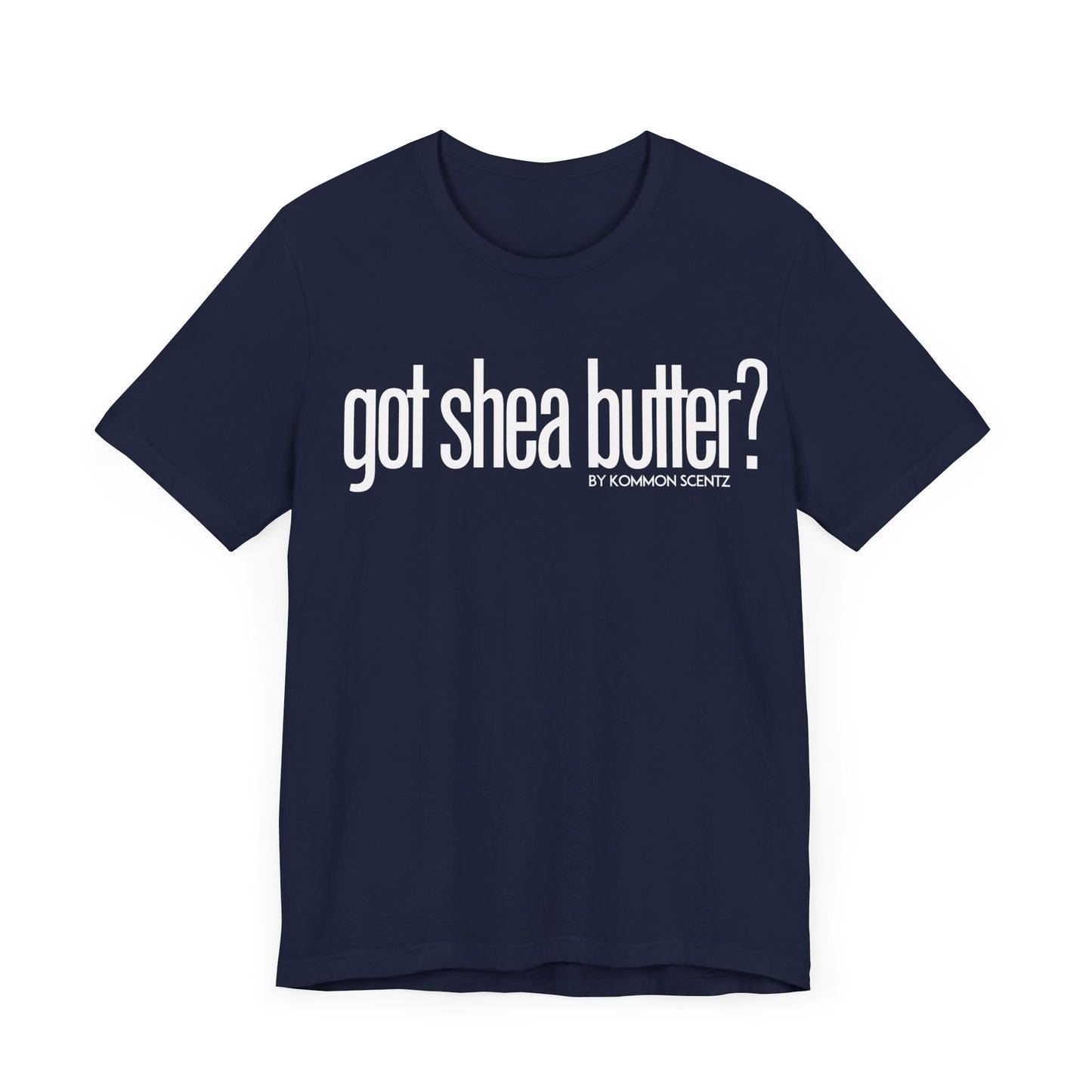 Unisex Bella Canvas "GOT SHEA BUTTER" Tee (various colors)