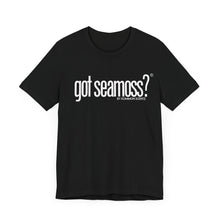 Load image into Gallery viewer, Unisex Bella Canvas &quot;GOT SEAMOSS?&quot; Tee (various colors)
