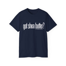 Load image into Gallery viewer, Unisex Ultra Cotton &quot;GOT SHEA BUTTER?&quot; (various colors)

