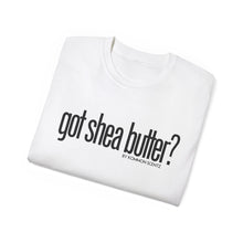 Load image into Gallery viewer, Unisex Ultra Cotton &quot;GOT SHEA BUTTER?&quot; (various colors)
