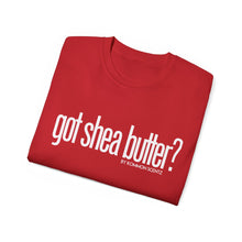 Load image into Gallery viewer, Unisex Ultra Cotton &quot;GOT SHEA BUTTER?&quot; (various colors)
