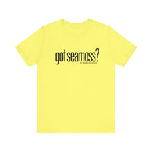 Load image into Gallery viewer, Unisex Bella Canvas &quot;GOT SEAMOSS?&quot; Tee (various colors)
