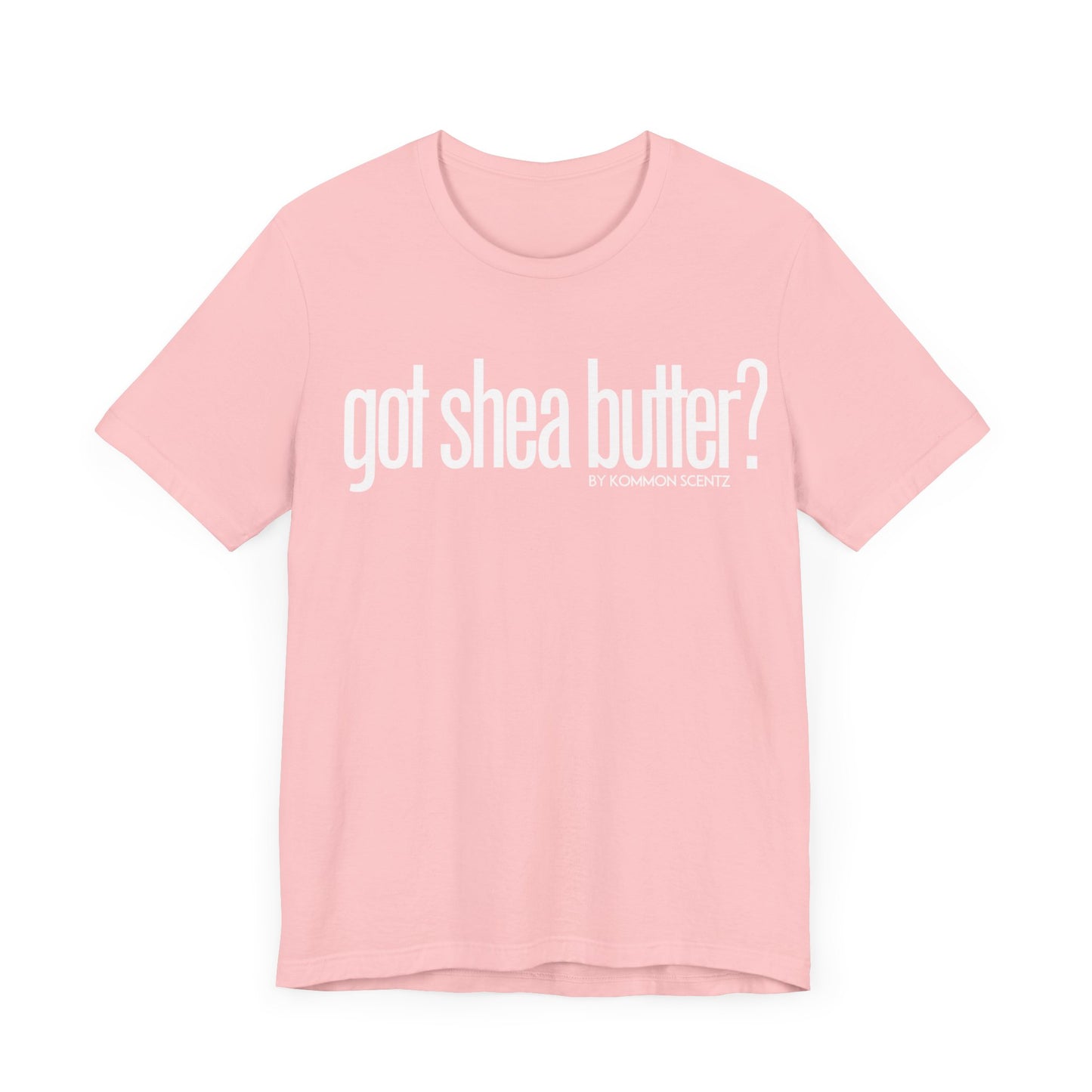 Unisex Bella Canvas "GOT SHEA BUTTER" Tee (various colors)