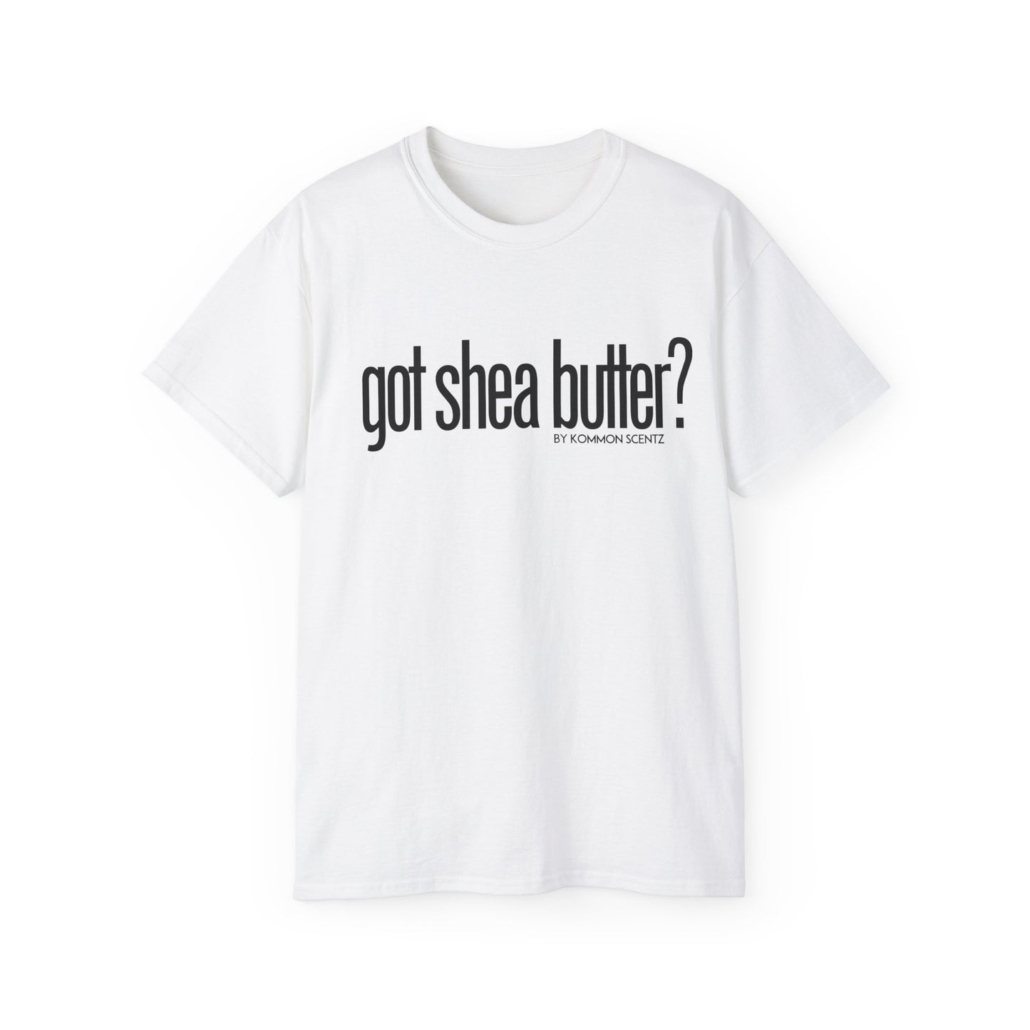 Unisex Ultra Cotton "GOT SHEA BUTTER?" (various colors)