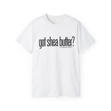 Load image into Gallery viewer, Unisex Ultra Cotton &quot;GOT SHEA BUTTER?&quot; (various colors)
