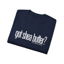 Load image into Gallery viewer, Unisex Ultra Cotton &quot;GOT SHEA BUTTER?&quot; (various colors)
