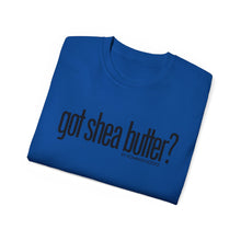 Load image into Gallery viewer, Unisex Ultra Cotton &quot;GOT SHEA BUTTER?&quot; (various colors)
