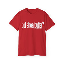 Load image into Gallery viewer, Unisex Ultra Cotton &quot;GOT SHEA BUTTER?&quot; (various colors)
