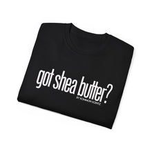 Load image into Gallery viewer, Unisex Ultra Cotton &quot;GOT SHEA BUTTER?&quot; (various colors)
