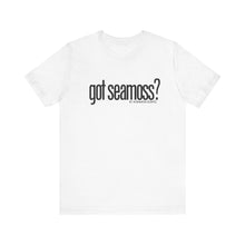Load image into Gallery viewer, Unisex Bella Canvas &quot;GOT SEAMOSS?&quot; Tee (various colors)
