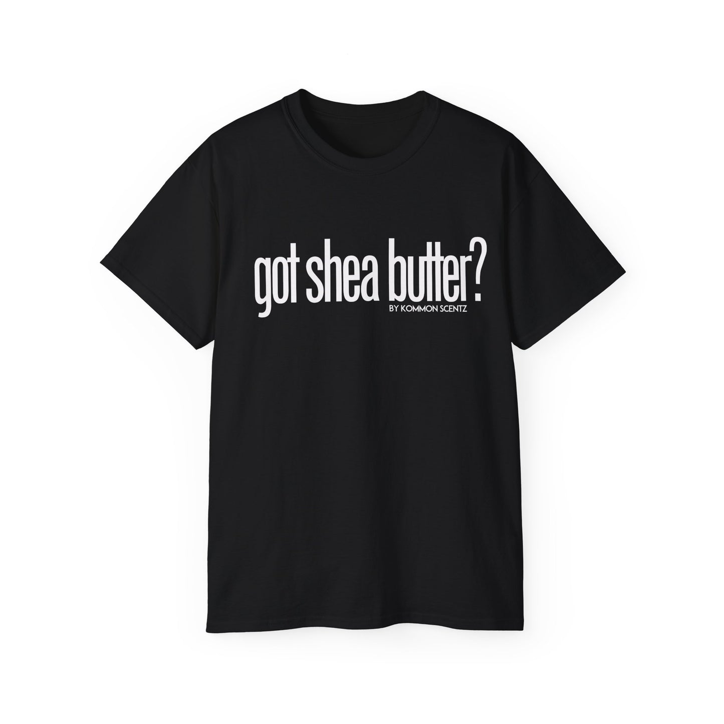 Unisex Ultra Cotton "GOT SHEA BUTTER?" (various colors)