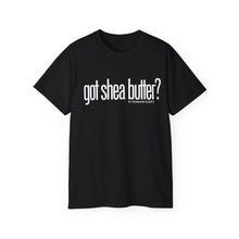 Load image into Gallery viewer, Unisex Ultra Cotton &quot;GOT SHEA BUTTER?&quot; (various colors)
