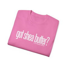 Load image into Gallery viewer, Unisex Ultra Cotton &quot;GOT SHEA BUTTER?&quot; (various colors)
