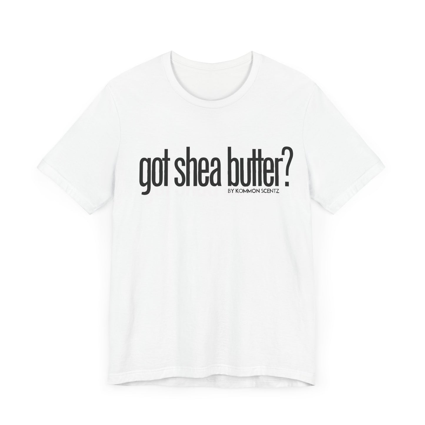 Unisex Bella Canvas "GOT SHEA BUTTER" Tee (various colors)