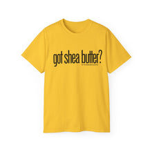 Load image into Gallery viewer, Unisex Ultra Cotton &quot;GOT SHEA BUTTER?&quot; (various colors)

