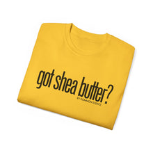 Load image into Gallery viewer, Unisex Ultra Cotton &quot;GOT SHEA BUTTER?&quot; (various colors)
