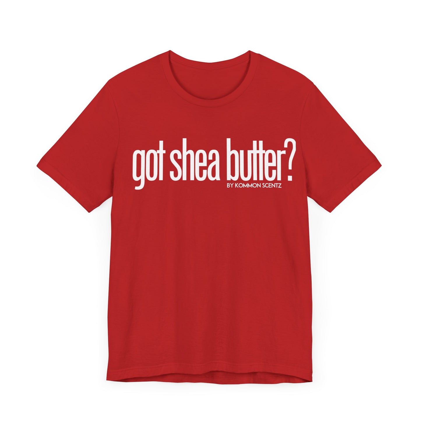 Unisex Bella Canvas "GOT SHEA BUTTER" Tee (various colors)